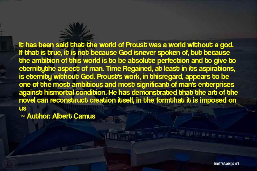 Albert Camus Quotes: It Has Been Said That The World Of Proust Was A World Without A God. If That Is True, It