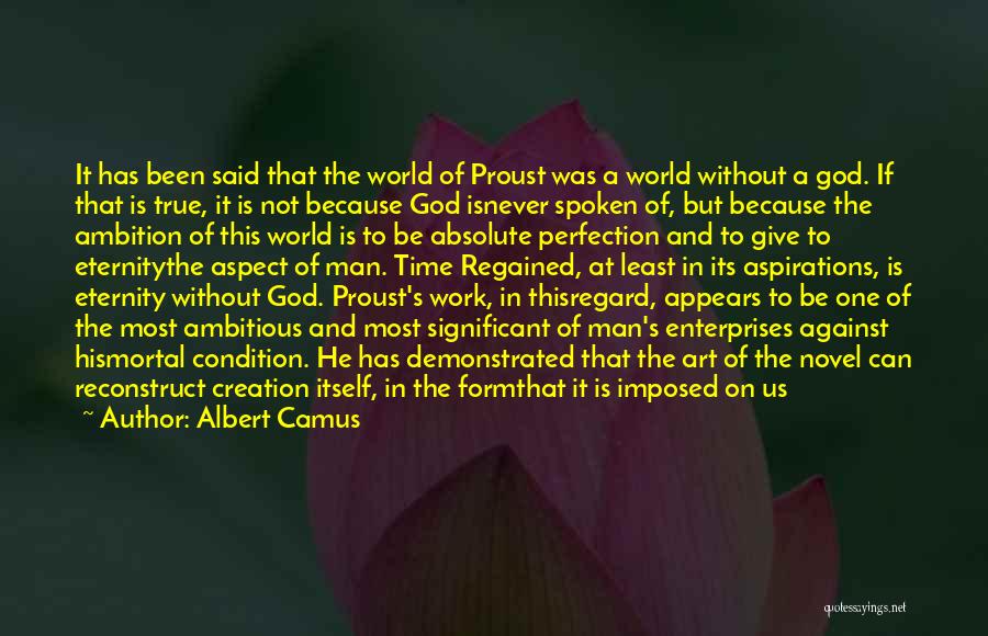 Albert Camus Quotes: It Has Been Said That The World Of Proust Was A World Without A God. If That Is True, It