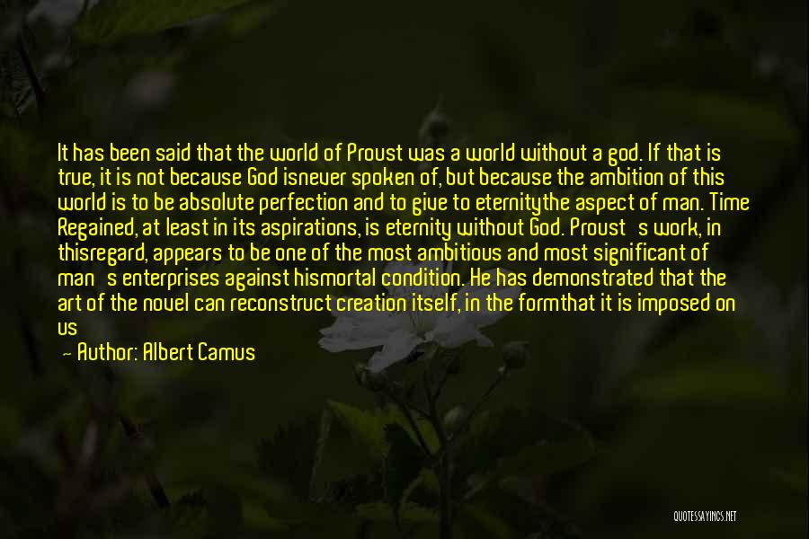 Albert Camus Quotes: It Has Been Said That The World Of Proust Was A World Without A God. If That Is True, It