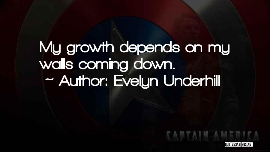 Evelyn Underhill Quotes: My Growth Depends On My Walls Coming Down.