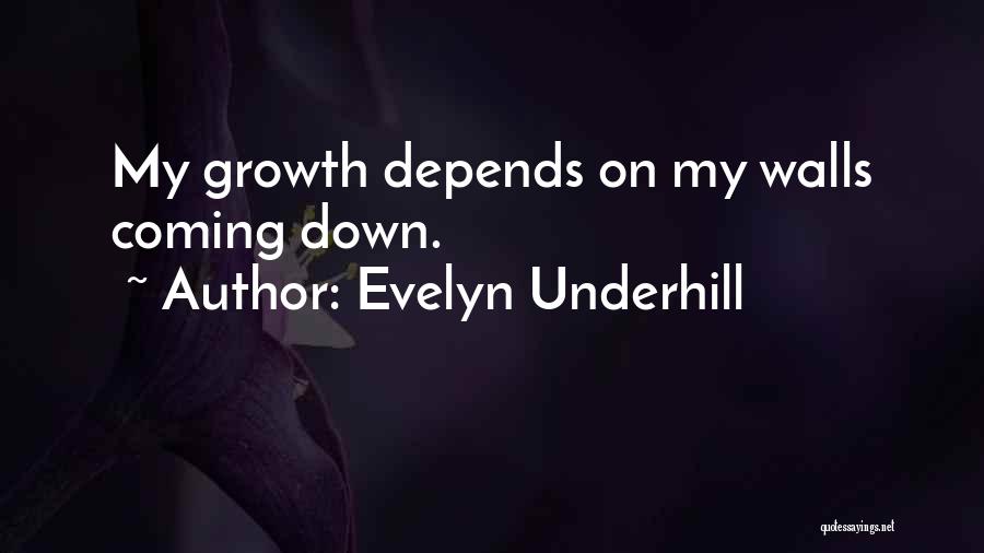 Evelyn Underhill Quotes: My Growth Depends On My Walls Coming Down.