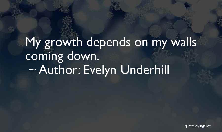 Evelyn Underhill Quotes: My Growth Depends On My Walls Coming Down.