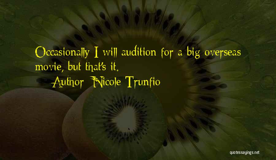 Nicole Trunfio Quotes: Occasionally I Will Audition For A Big Overseas Movie, But That's It.