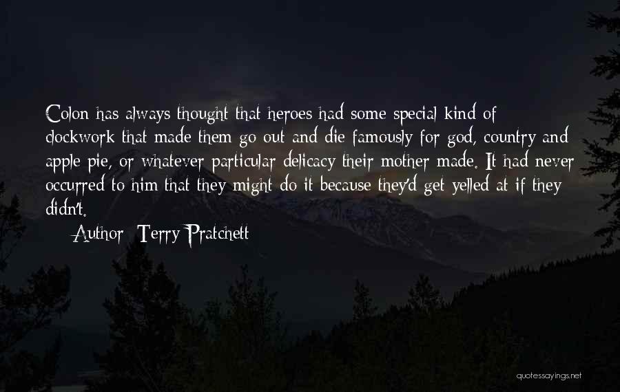 Terry Pratchett Quotes: Colon Has Always Thought That Heroes Had Some Special Kind Of Clockwork That Made Them Go Out And Die Famously