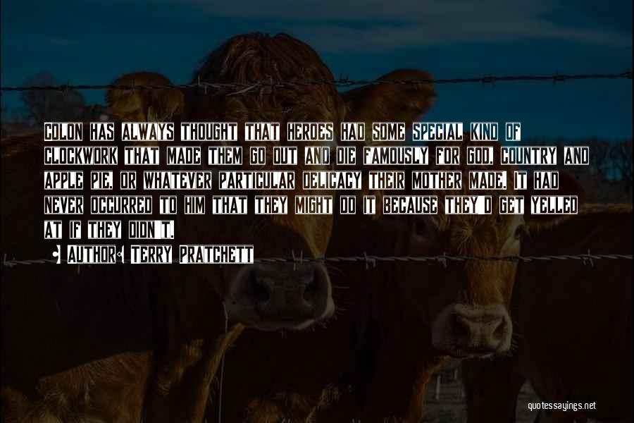 Terry Pratchett Quotes: Colon Has Always Thought That Heroes Had Some Special Kind Of Clockwork That Made Them Go Out And Die Famously