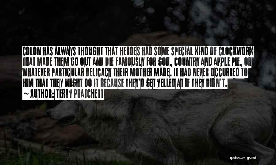 Terry Pratchett Quotes: Colon Has Always Thought That Heroes Had Some Special Kind Of Clockwork That Made Them Go Out And Die Famously