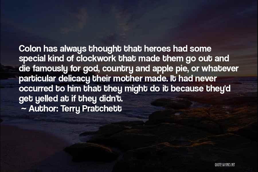 Terry Pratchett Quotes: Colon Has Always Thought That Heroes Had Some Special Kind Of Clockwork That Made Them Go Out And Die Famously