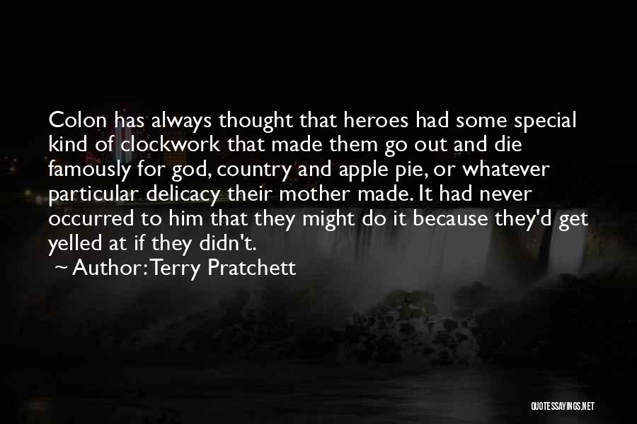 Terry Pratchett Quotes: Colon Has Always Thought That Heroes Had Some Special Kind Of Clockwork That Made Them Go Out And Die Famously
