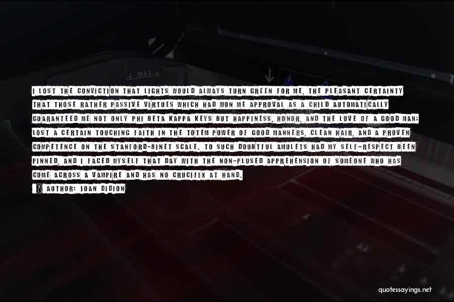 Joan Didion Quotes: I Lost The Conviction That Lights Would Always Turn Green For Me, The Pleasant Certainty That Those Rather Passive Virtues