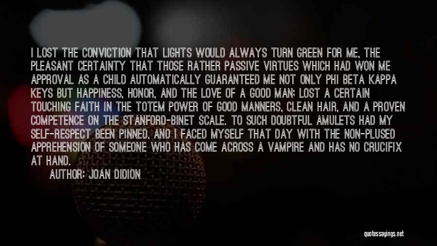 Joan Didion Quotes: I Lost The Conviction That Lights Would Always Turn Green For Me, The Pleasant Certainty That Those Rather Passive Virtues