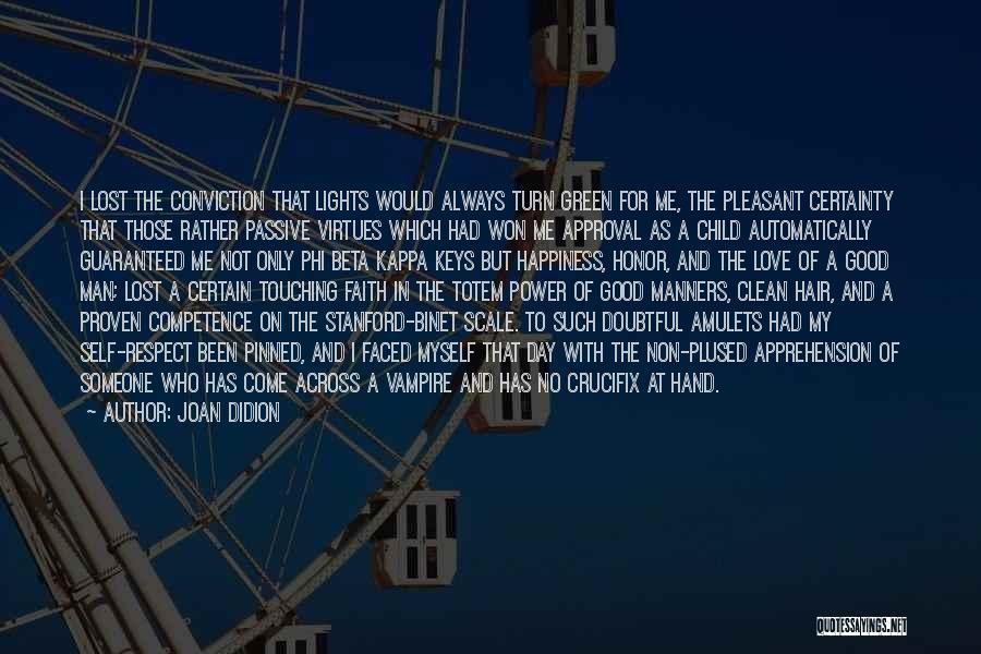 Joan Didion Quotes: I Lost The Conviction That Lights Would Always Turn Green For Me, The Pleasant Certainty That Those Rather Passive Virtues