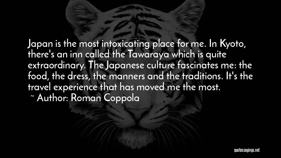 Roman Coppola Quotes: Japan Is The Most Intoxicating Place For Me. In Kyoto, There's An Inn Called The Tawaraya Which Is Quite Extraordinary.