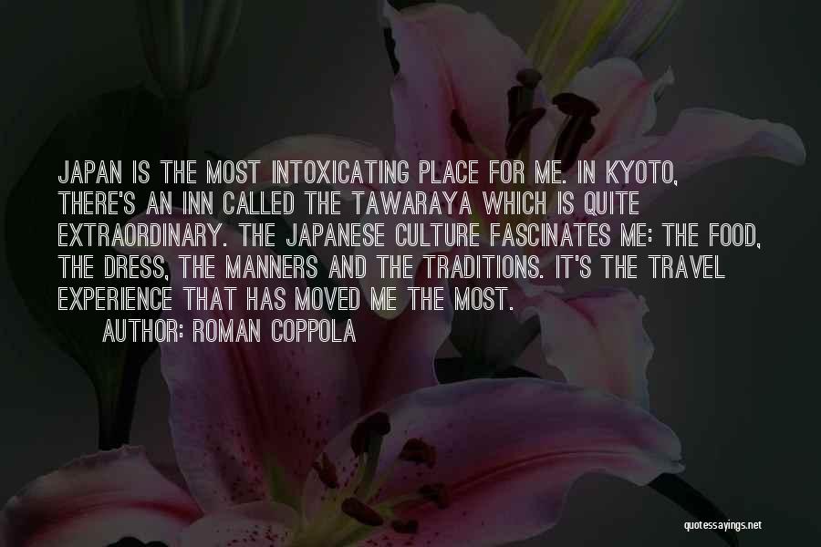 Roman Coppola Quotes: Japan Is The Most Intoxicating Place For Me. In Kyoto, There's An Inn Called The Tawaraya Which Is Quite Extraordinary.