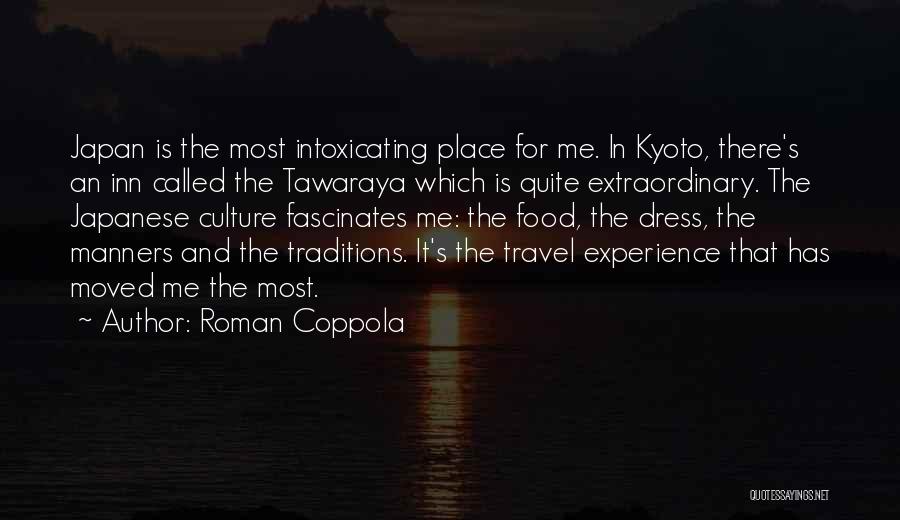 Roman Coppola Quotes: Japan Is The Most Intoxicating Place For Me. In Kyoto, There's An Inn Called The Tawaraya Which Is Quite Extraordinary.