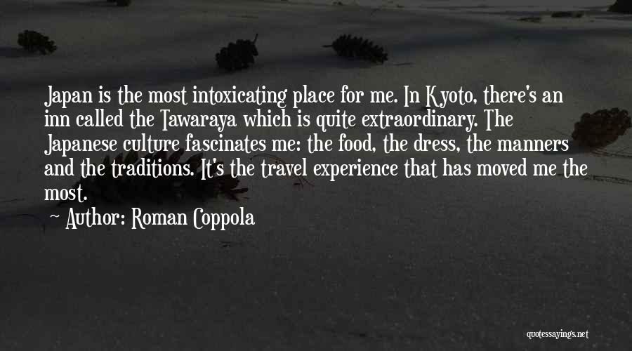 Roman Coppola Quotes: Japan Is The Most Intoxicating Place For Me. In Kyoto, There's An Inn Called The Tawaraya Which Is Quite Extraordinary.