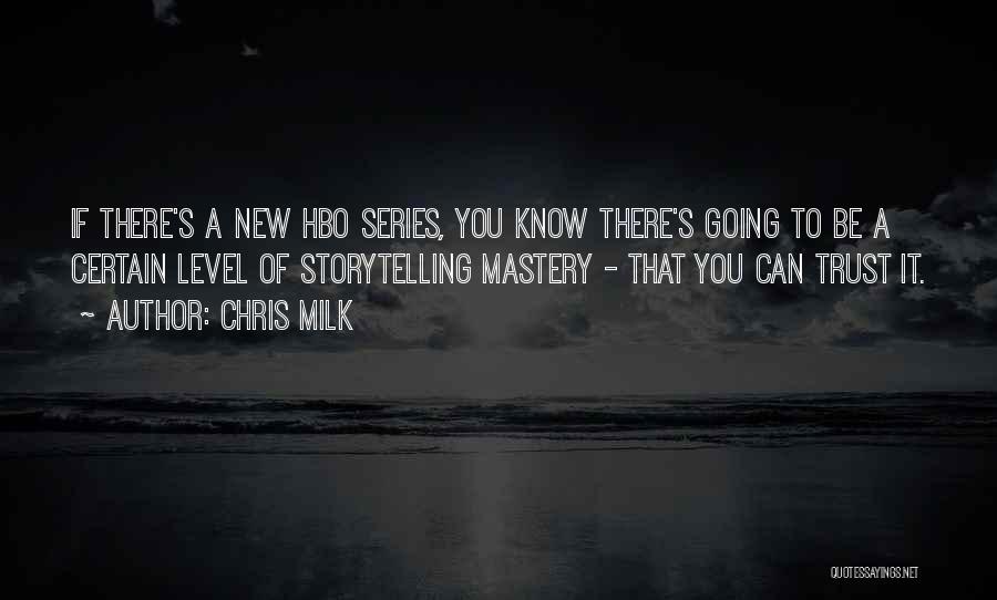 Chris Milk Quotes: If There's A New Hbo Series, You Know There's Going To Be A Certain Level Of Storytelling Mastery - That