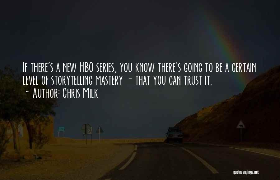 Chris Milk Quotes: If There's A New Hbo Series, You Know There's Going To Be A Certain Level Of Storytelling Mastery - That