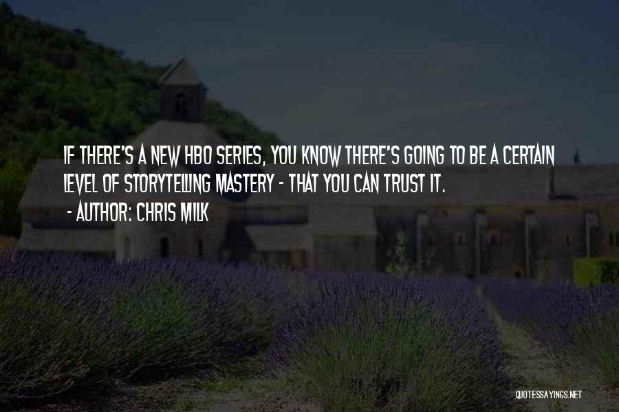 Chris Milk Quotes: If There's A New Hbo Series, You Know There's Going To Be A Certain Level Of Storytelling Mastery - That