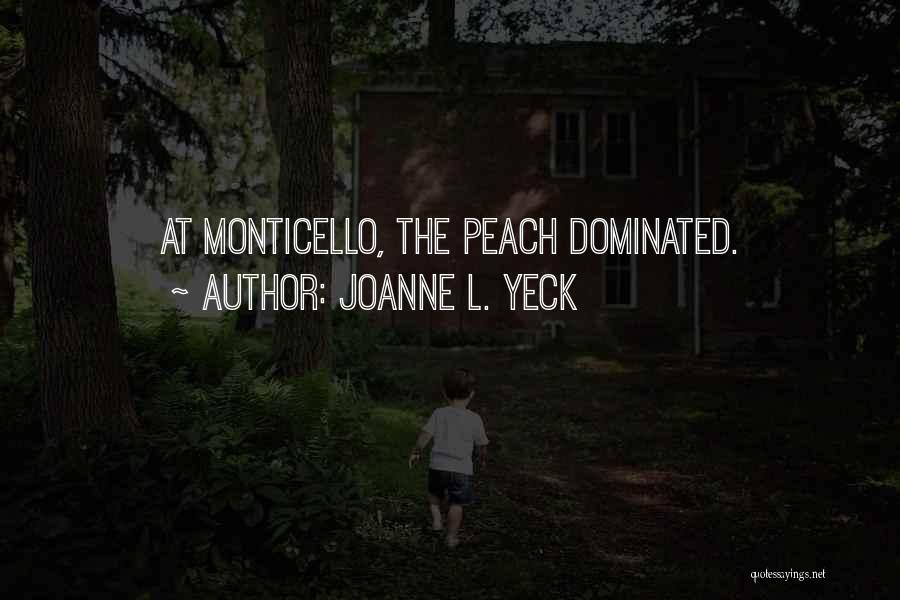 Joanne L. Yeck Quotes: At Monticello, The Peach Dominated.