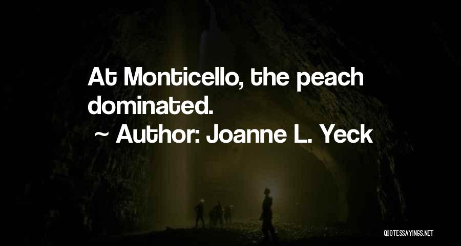 Joanne L. Yeck Quotes: At Monticello, The Peach Dominated.