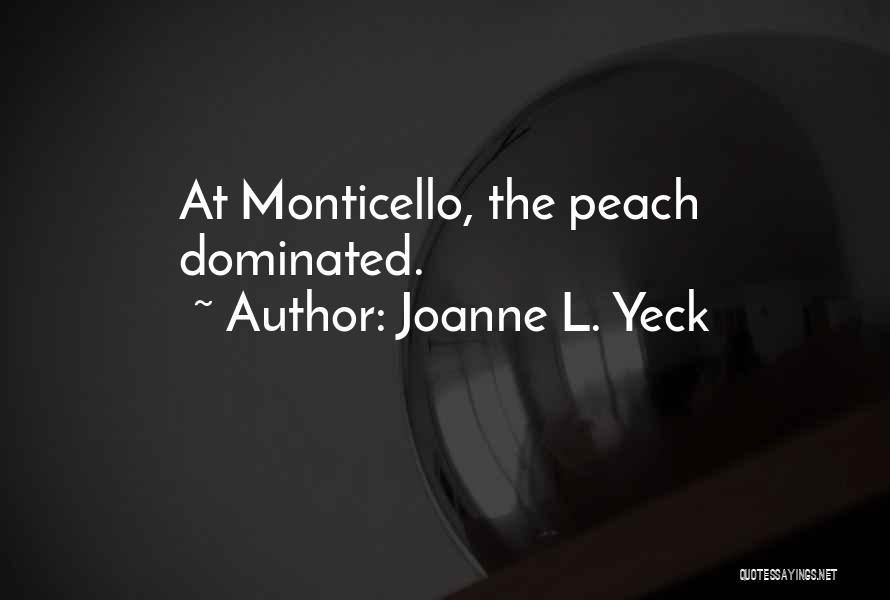 Joanne L. Yeck Quotes: At Monticello, The Peach Dominated.