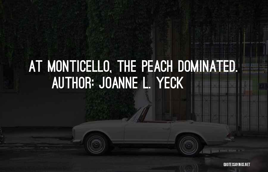 Joanne L. Yeck Quotes: At Monticello, The Peach Dominated.