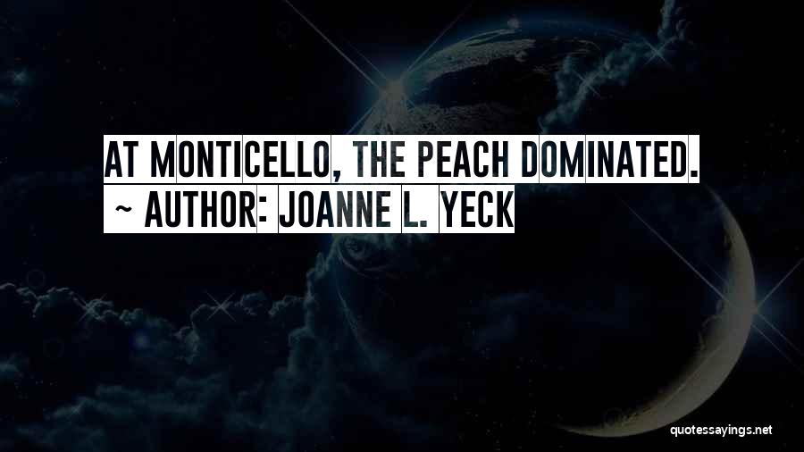 Joanne L. Yeck Quotes: At Monticello, The Peach Dominated.