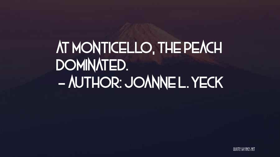 Joanne L. Yeck Quotes: At Monticello, The Peach Dominated.