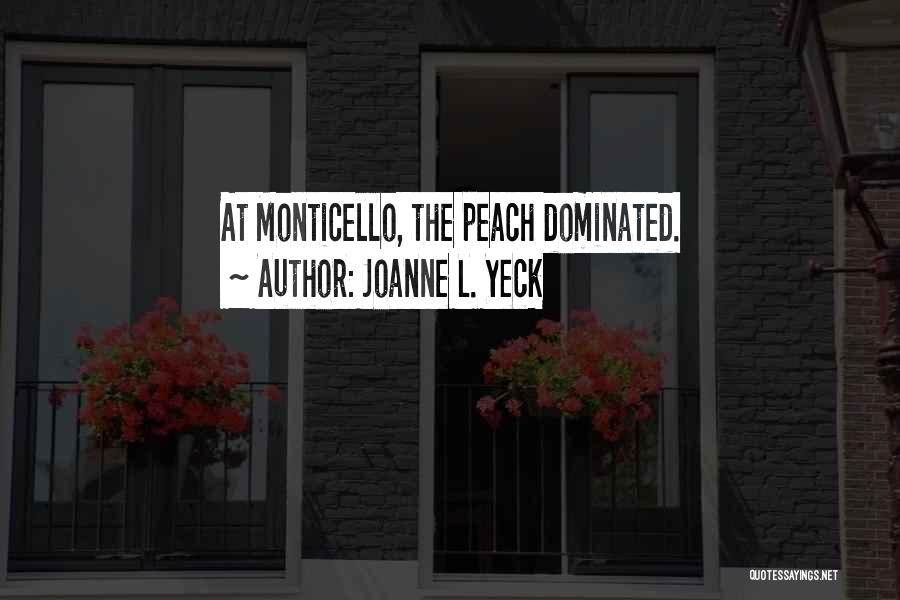 Joanne L. Yeck Quotes: At Monticello, The Peach Dominated.