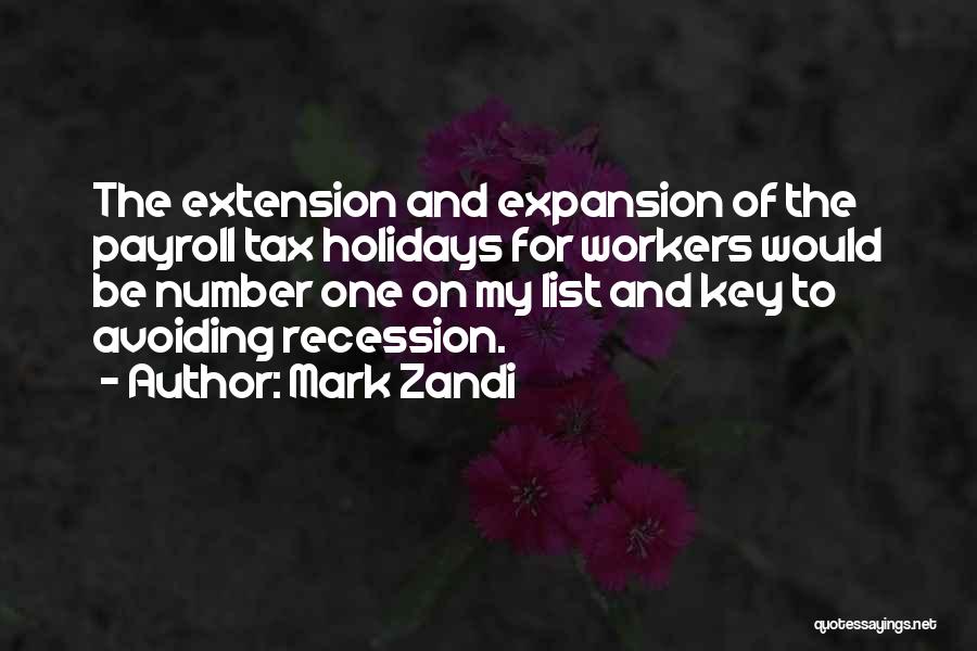 Mark Zandi Quotes: The Extension And Expansion Of The Payroll Tax Holidays For Workers Would Be Number One On My List And Key