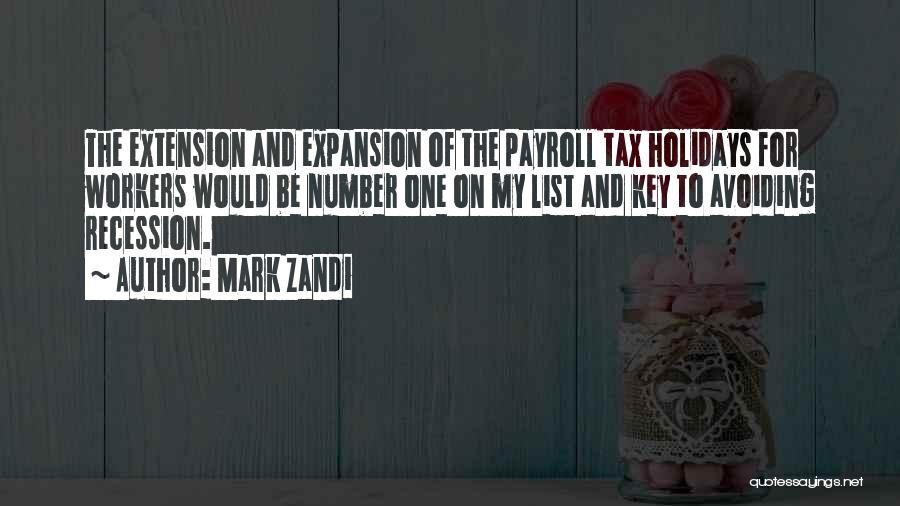 Mark Zandi Quotes: The Extension And Expansion Of The Payroll Tax Holidays For Workers Would Be Number One On My List And Key