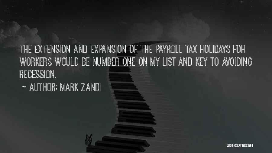 Mark Zandi Quotes: The Extension And Expansion Of The Payroll Tax Holidays For Workers Would Be Number One On My List And Key