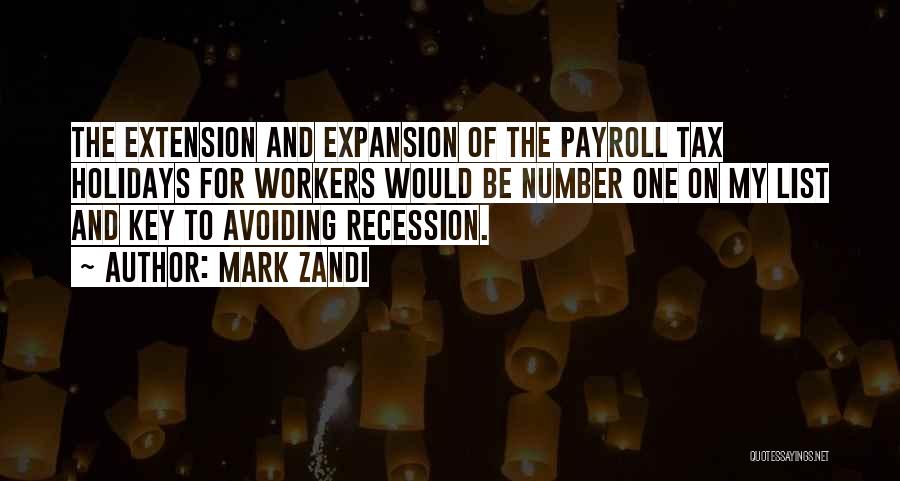 Mark Zandi Quotes: The Extension And Expansion Of The Payroll Tax Holidays For Workers Would Be Number One On My List And Key