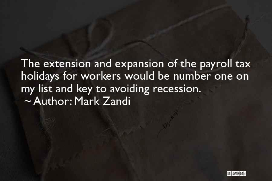 Mark Zandi Quotes: The Extension And Expansion Of The Payroll Tax Holidays For Workers Would Be Number One On My List And Key