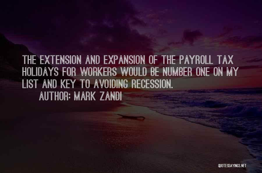 Mark Zandi Quotes: The Extension And Expansion Of The Payroll Tax Holidays For Workers Would Be Number One On My List And Key