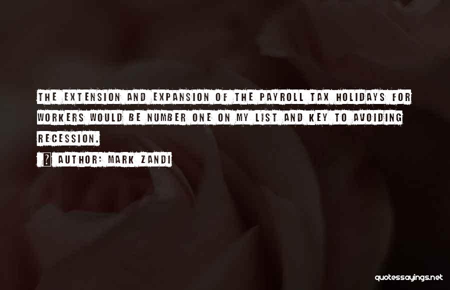 Mark Zandi Quotes: The Extension And Expansion Of The Payroll Tax Holidays For Workers Would Be Number One On My List And Key