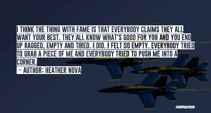 Heather Nova Quotes: I Think The Thing With Fame Is That Everybody Claims They All Want Your Best. They All Know What's Good