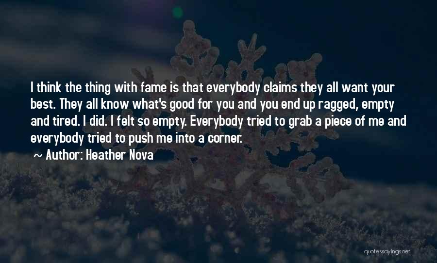 Heather Nova Quotes: I Think The Thing With Fame Is That Everybody Claims They All Want Your Best. They All Know What's Good