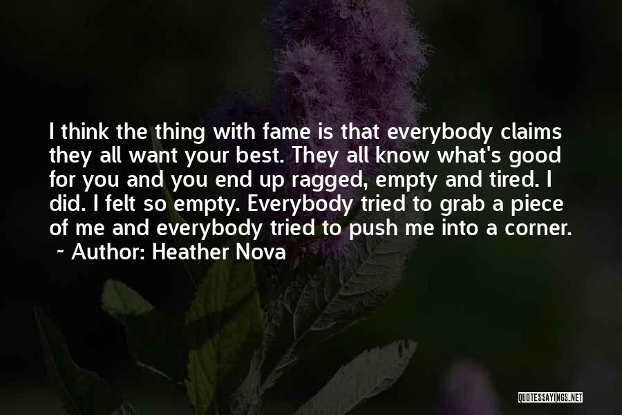 Heather Nova Quotes: I Think The Thing With Fame Is That Everybody Claims They All Want Your Best. They All Know What's Good