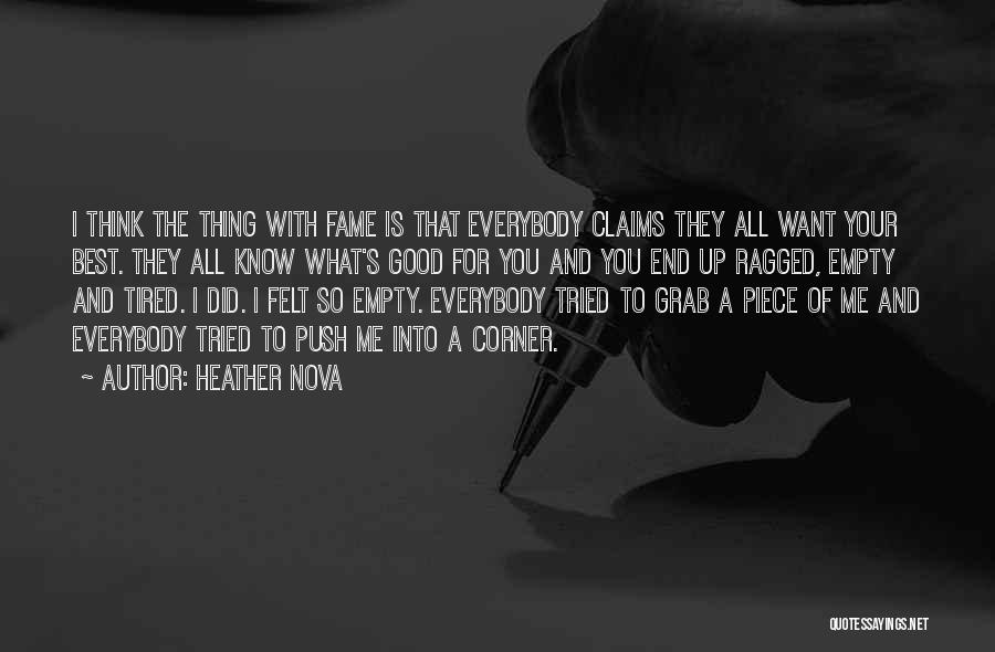 Heather Nova Quotes: I Think The Thing With Fame Is That Everybody Claims They All Want Your Best. They All Know What's Good