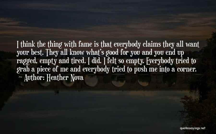 Heather Nova Quotes: I Think The Thing With Fame Is That Everybody Claims They All Want Your Best. They All Know What's Good