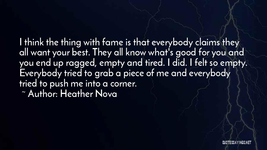 Heather Nova Quotes: I Think The Thing With Fame Is That Everybody Claims They All Want Your Best. They All Know What's Good