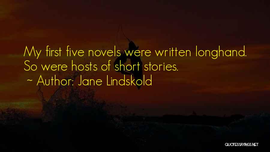 Jane Lindskold Quotes: My First Five Novels Were Written Longhand. So Were Hosts Of Short Stories.