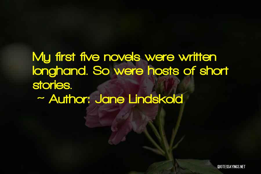 Jane Lindskold Quotes: My First Five Novels Were Written Longhand. So Were Hosts Of Short Stories.