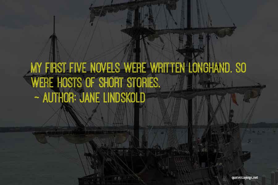 Jane Lindskold Quotes: My First Five Novels Were Written Longhand. So Were Hosts Of Short Stories.