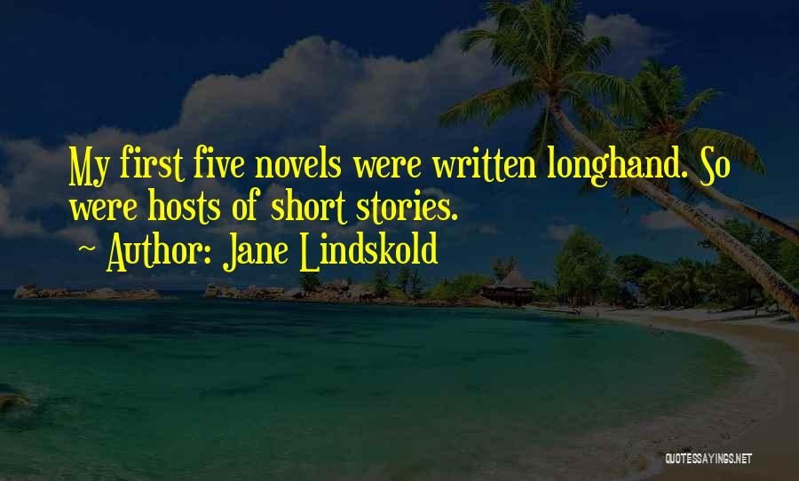 Jane Lindskold Quotes: My First Five Novels Were Written Longhand. So Were Hosts Of Short Stories.