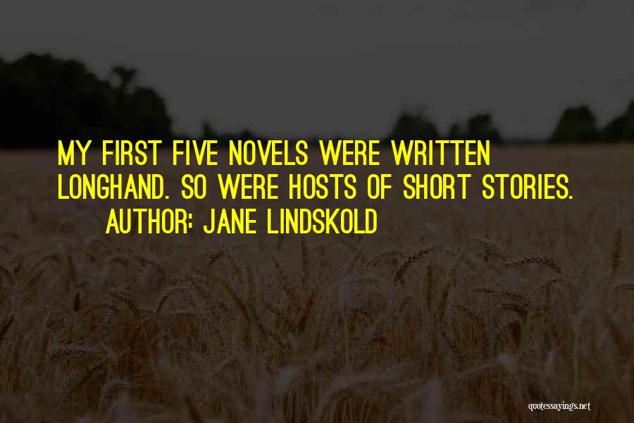 Jane Lindskold Quotes: My First Five Novels Were Written Longhand. So Were Hosts Of Short Stories.