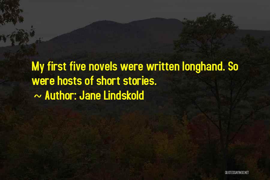 Jane Lindskold Quotes: My First Five Novels Were Written Longhand. So Were Hosts Of Short Stories.