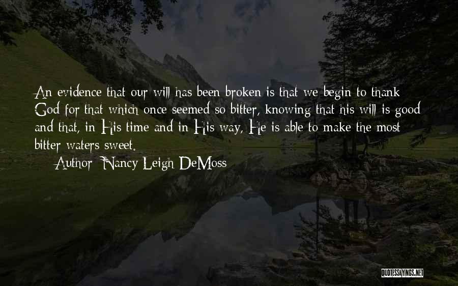 Nancy Leigh DeMoss Quotes: An Evidence That Our Will Has Been Broken Is That We Begin To Thank God For That Which Once Seemed