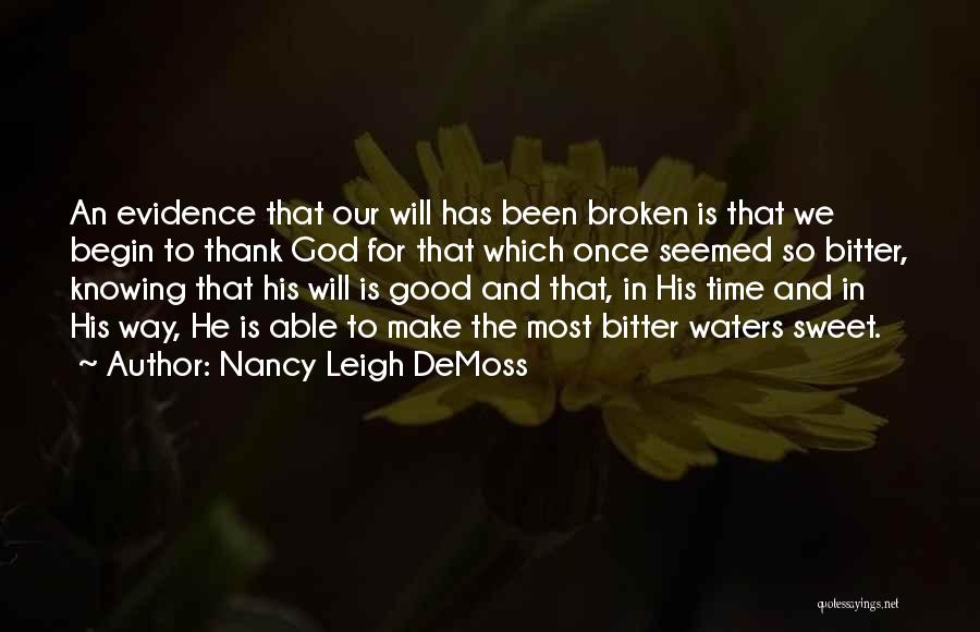 Nancy Leigh DeMoss Quotes: An Evidence That Our Will Has Been Broken Is That We Begin To Thank God For That Which Once Seemed